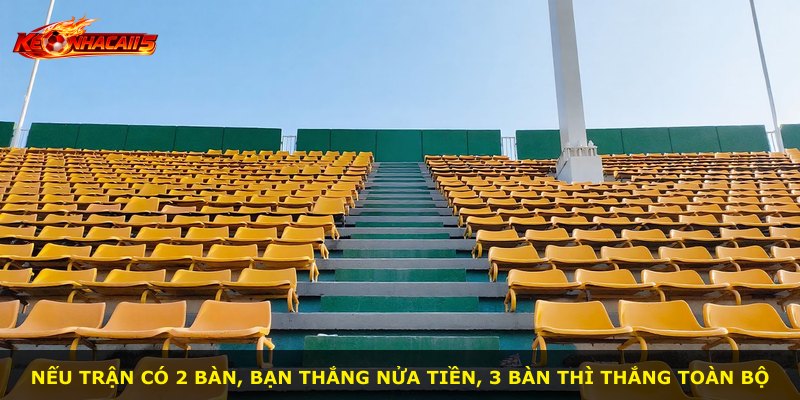 Nếu trận có 2 bàn, bạn thắng nửa tiền, 3 bàn thì thắng toàn bộ