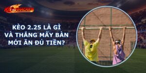 Kèo 2.25 Là Gì