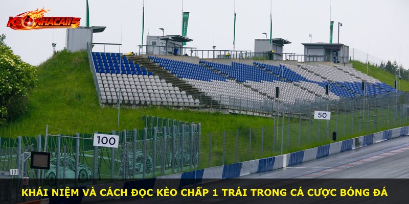 Khái niệm và cách đọc kèo chấp 1 trái trong cá cược bóng đá
