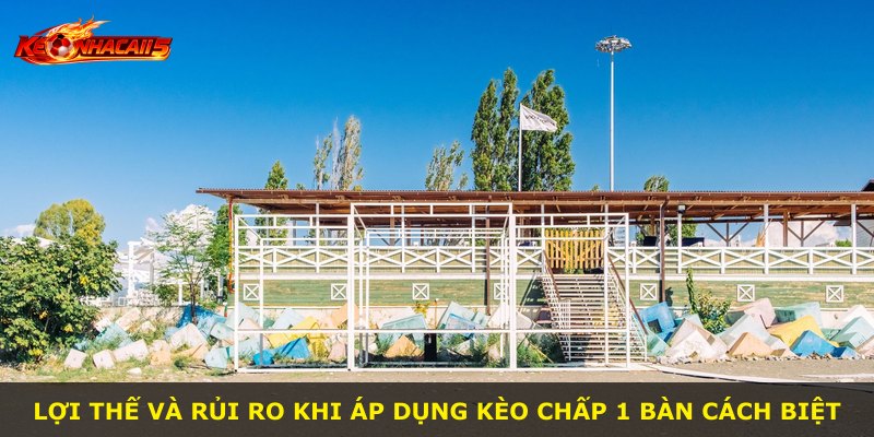 Lợi thế và rủi ro khi áp dụng kèo chấp 1 bàn cách biệt