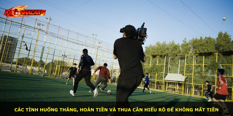 Các tình huống thắng, hoàn tiền và thua cần hiểu rõ để không mất tiền